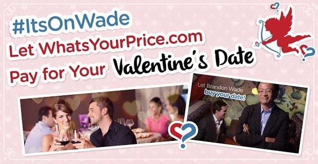 #ItsOnWade: laat WhatsYourPrice.com uw valentijnsdatum betalen