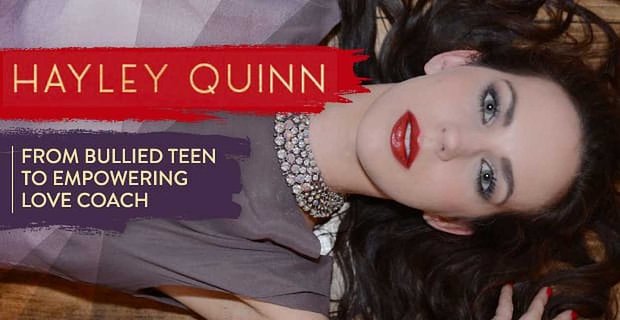 El viaje de Hayley Quinn de adolescente intimidada a entrenadora de amor y vida