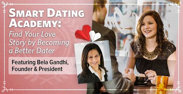 Smart Dating Academy: encuentre su historia de amor convirtiéndose en un mejor fechador con el sistema exclusivo de Bela Gandhi