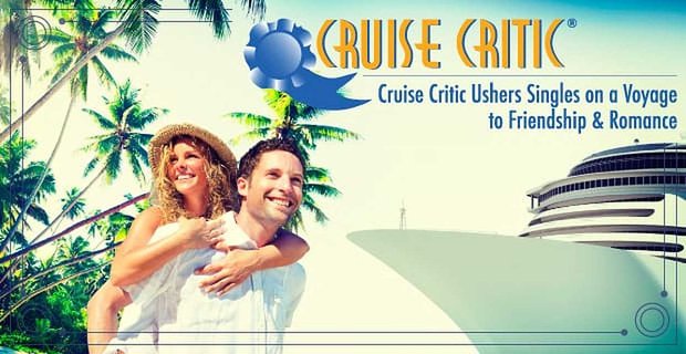 Reseñas de expertos, foros animados y eventos a bordo: Cruise Critic acompaña a los solteros en un viaje hacia la amistad y el romance