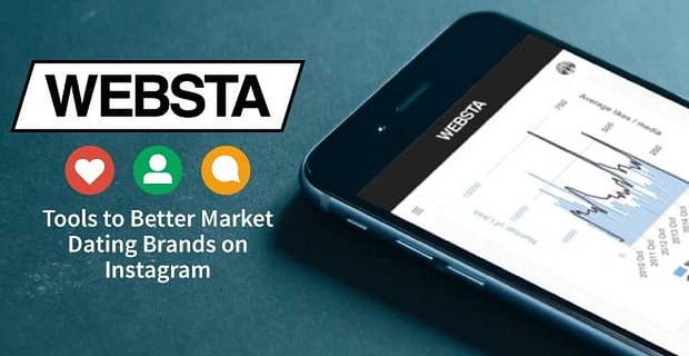 Les outils de marketing basés sur les données de WEBSTA peuvent aider les marques de rencontres à évaluer et à améliorer l’engagement sur Instagram