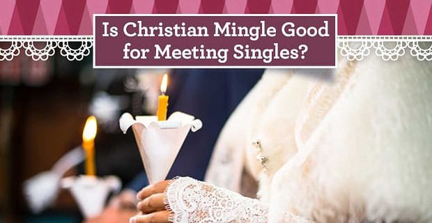 „Je Christian Mingle vhodný pro setkávání jednotlivců?“ – (5 věcí, které je třeba vědět)