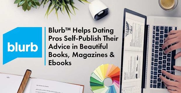 Blurb helpt datingprofessionals hun advies zelf te publiceren in prachtige boeken, tijdschriften en e-boeken