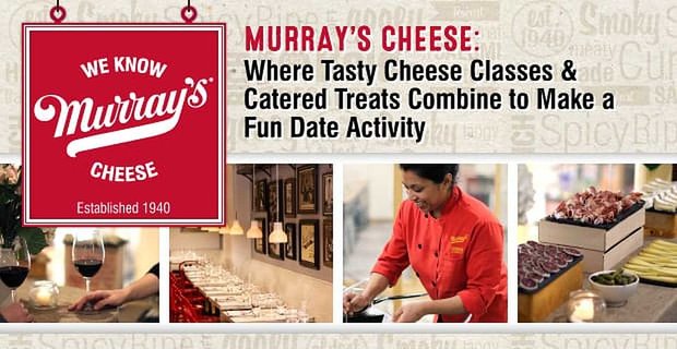 Murray’s Cheese: waar smakelijke kaaslessen en verzorgde traktaties worden gecombineerd om een leuke date-activiteit te maken