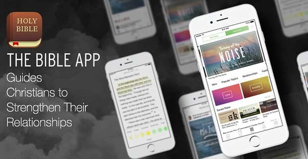 Nell’app Bibbia, le persone di fede trovano la saggezza e la guida per rafforzare le loro relazioni