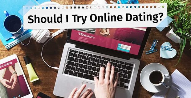 „Soll ich es mit Online-Dating versuchen?“ – (7 Dinge, die Sie vor dem Beitritt wissen sollten)