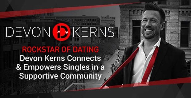 Rockstar of Dating Devon Kerns connecte et responsabilise les célibataires dans une communauté de soutien