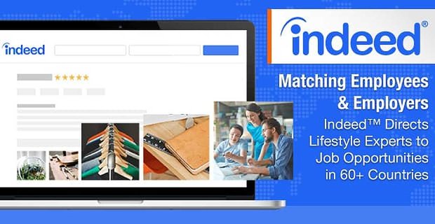 Faire correspondre les employés et les employeurs – Indeed dirige les experts du style de vie vers des offres d’emploi dans plus de 60 pays