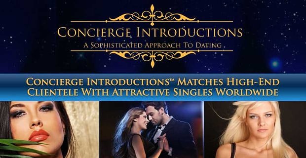 Concierge-Einführungen bringen High-End-Kundschaft mit attraktiven und heiratswilligen Singles weltweit zusammen