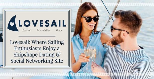 Lovesail: donde los entusiastas de la navegación disfrutan de un sitio de citas y redes sociales de Shipshape