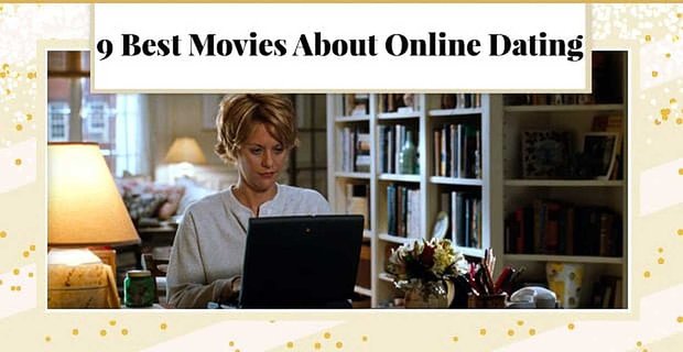 Die 9 besten Filme über Online-Dating (und was man von ihnen lernen kann)