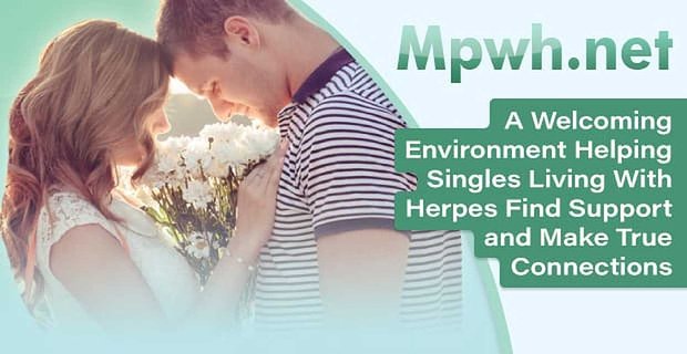 MPWH.net – Een gastvrije omgeving die singles met herpes helpt om steun te vinden en echte connecties te maken