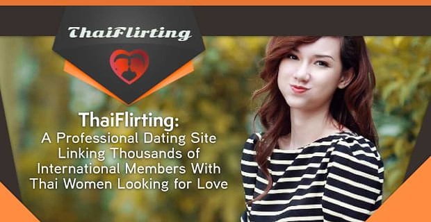 ThaiFlirting: un sitio de citas profesional que une a miles de miembros internacionales con mujeres tailandesas que buscan el amor