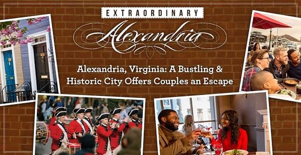 Alexandria, Virginia: een bruisende en historische stad die koppels een charmante ontsnapping uit het alledaagse biedt