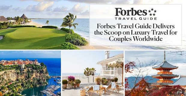 Forbes Travel Guide – De primeur voor bekroonde luxe reiservaringen voor stellen die op zoek zijn naar avontuur wereldwijd