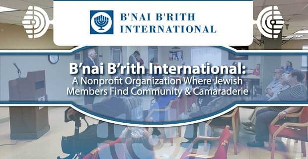 B’nai B’rith International: organizacja non-profit, w której żydowscy członkowie znajdują społeczność i koleżeństwo