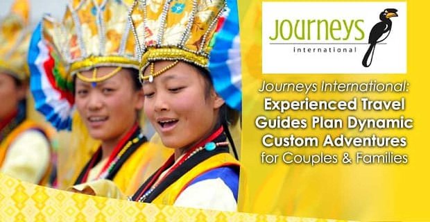 Journeys International: guías de viaje experimentados que planifican aventuras dinámicas personalizadas para parejas y familias