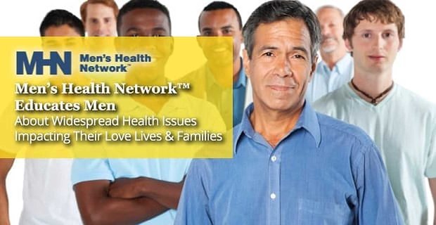 Men’s Health Network educa a los hombres sobre problemas de salud generalizados que afectan su vida amorosa y sus familias