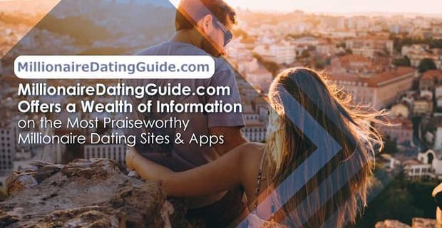 MillionaireDatingGuide.com offre una vasta gamma di informazioni sui siti e app di incontri milionari più lodevoli