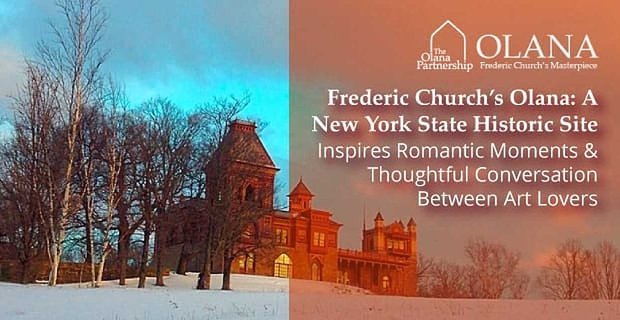 Olana z Frederic Church: Historyczne miejsce w stanie Nowy Jork inspiruje romantyczne chwile i przemyślaną rozmowę między miłośnikami sztuki