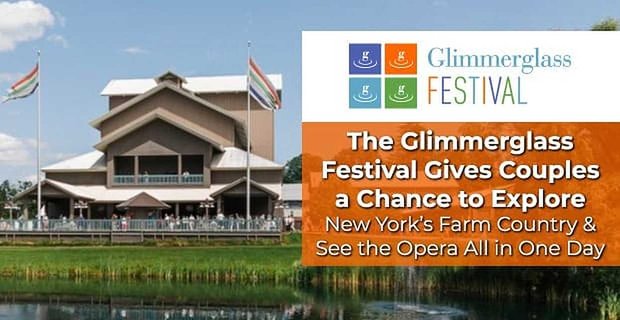 Il Glimmerglass Festival offre alle coppie la possibilità di esplorare la campagna di New York e di vedere l’opera tutto in un giorno