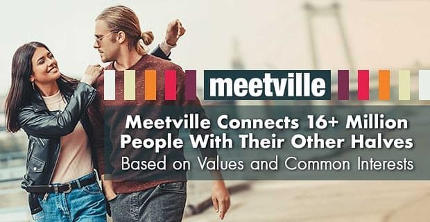 Meetville collega oltre 16 milioni di persone con le loro altre metà in base ai loro valori e interessi comuni