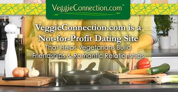 VeggieConnection.com to serwis randkowy typu non-profit, który pomaga wegetarianom budować przyjaźnie i romantyczne związki