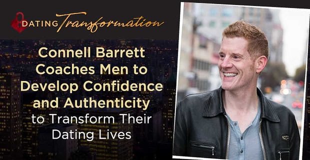 Connell Barrett coacht mannen om vertrouwen en authenticiteit te ontwikkelen om hun datingleven te transformeren