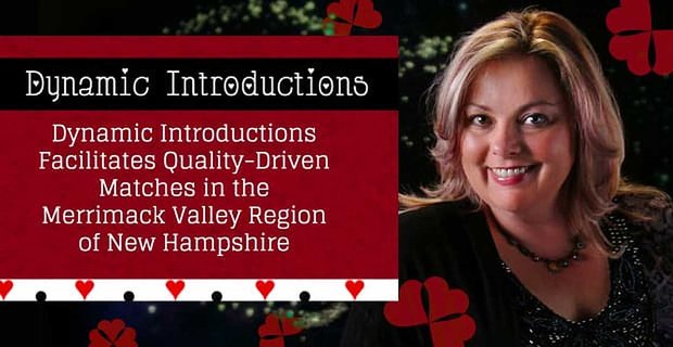 Dynamic Introductions erleichtert qualitätsorientierte Matches in der Merrimack Valley Region von New Hampshire