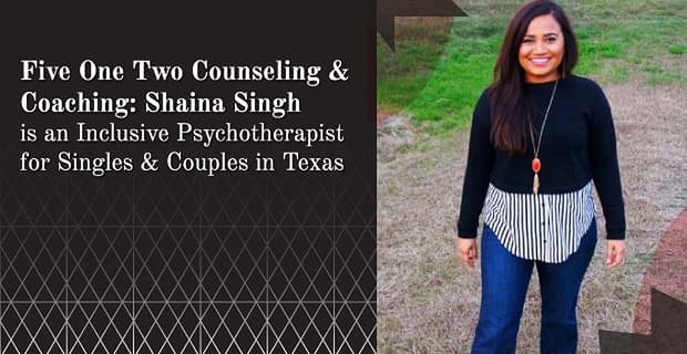 Five One Two Beratung & Coaching: Shaina Singh ist eine inklusive Psychotherapeutin für Singles & Paare in Texas