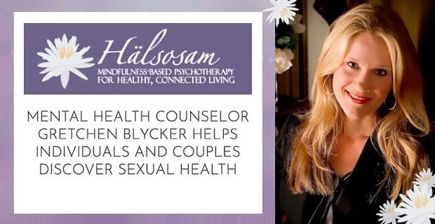 La consejera de salud mental Gretchen Blycker ayuda a individuos y parejas a descubrir la salud sexual