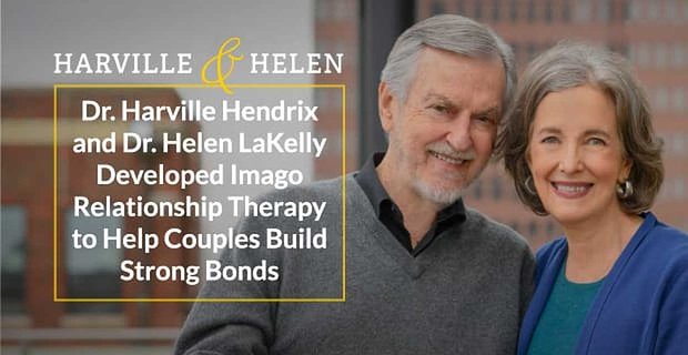 Harville Hendrix ve Dr. Helen LaKelly, Çiftlerin Güçlü Bağlar Kurmalarına Yardımcı Olmak İçin Imago İlişki Terapisini Geliştirdi