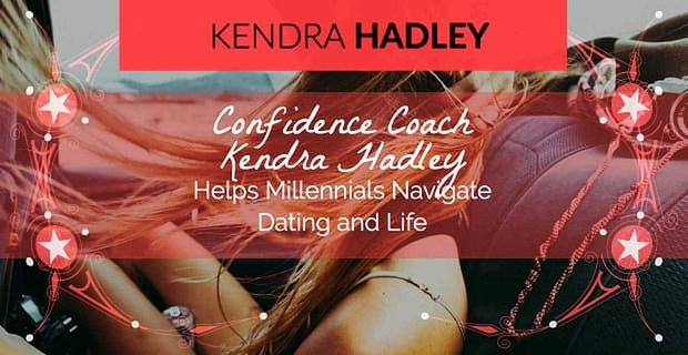 La entrenadora de confianza Kendra Hadley ayuda a los millennials a navegar por las citas y la vida