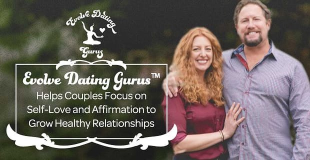 Evolve Dating Gurus ayuda a las parejas a enfocarse en el amor propio y la afirmación para desarrollar relaciones saludables