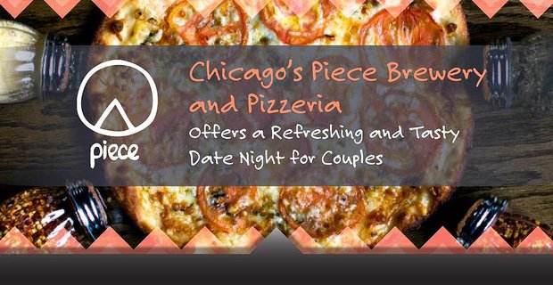 Chicagos Piece Brewery and Pizzeria bietet eine erfrischende und leckere Date Night für Paare