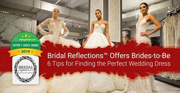 Editörün Seçimi Ödülü: Bridal Reflections, Müstakbel Gelinlere Mükemmel Gelinliği Bulmak İçin 6 İpucu Sunuyor