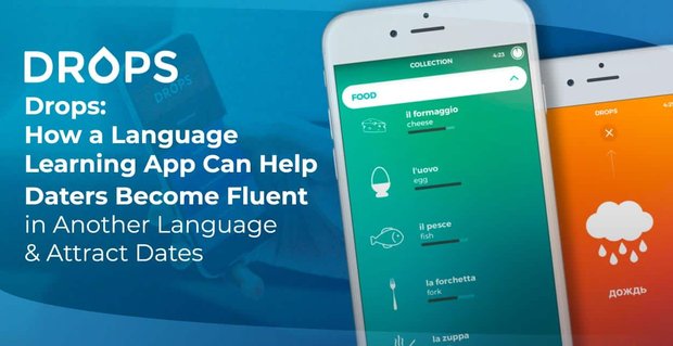 Drops: come un’app per l’apprendimento delle lingue può aiutare gli appuntamenti a diventare fluenti in un’altra lingua e ad attirare appuntamenti