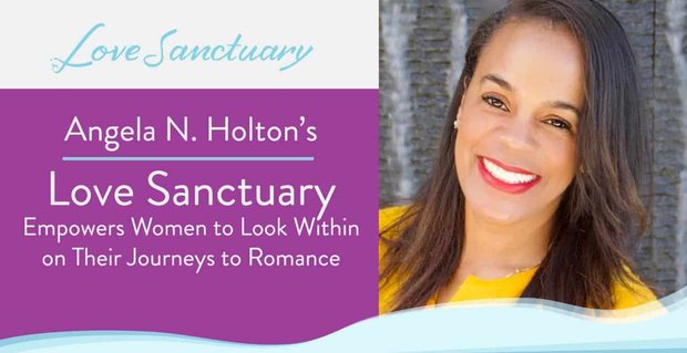 Love Sanctuary de Angela N. Holton permite a las mujeres mirar hacia adentro en sus viajes hacia el romance