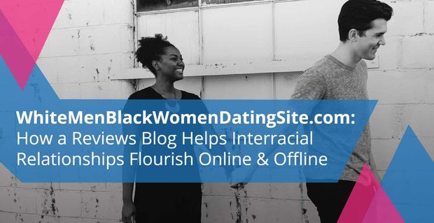 WhiteMenBlackWomenDatingSite.com: come un blog di recensioni aiuta le relazioni interrazziali a prosperare online e offline