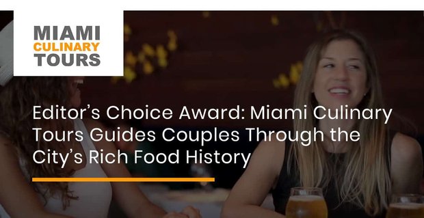 Prix du choix de l’éditeur: Miami Culinary Tours guide les couples à travers la riche histoire culinaire de la ville