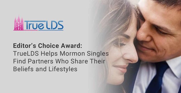 Premio Editor’s Choice: TrueLDS aiuta i Santi degli Ultimi Giorni single a trovare partner che condividano le loro convinzioni e stili di vita