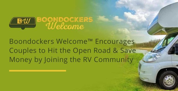 Boondockers Welcome encourage les couples à prendre la route et à économiser de l’argent en rejoignant la communauté RV