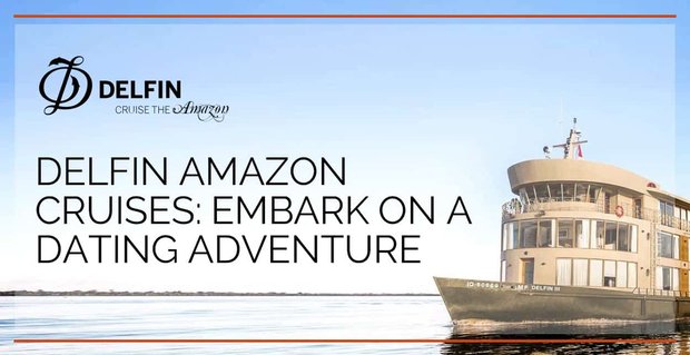 Delfin Amazon Cruises Çiftleri Lüks Bir Flört Macerasına Atmaya Davet Ediyor