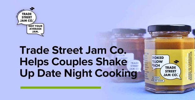 Trade Street Jam Co. Biedt unieke smaken om koppels te helpen bij het koken op date-avond