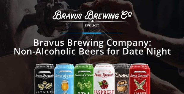 Bravus Brewing Company: Piwa bezalkoholowe, które pomagają parom cieszyć się zabawną, trzeźwą randką